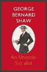 George Bernard Shaw, George Bernard Shaw, George Bernard Shaw - An Unsocial Socialist