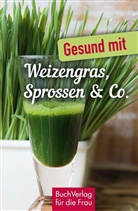 Carola Ruff - Gesund mit Weizengras, Sprossen & Co.