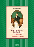 Regina Röhner - Zu Gast bei der Lutherin