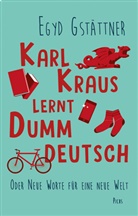 Egyd Gstättner - Karl Kraus lernt Dummdeutsch