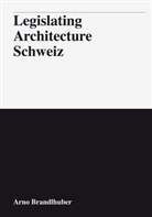Marc Angélil, Arno Brandlhuber, Adam Caruso, Tom Emerson, Patrick Frey, Christian Kerez... - Legislating Architecture Schweiz