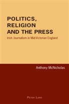Anthony McNicholas - Politics, Religion and the Press