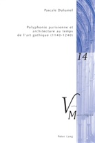 Pascale Duhamel - Polyphonie parisienne et architecture au temps de l'art gothique (1140-1240)