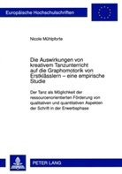 Nicole Mühlpforte - Die Auswirkungen von kreativem Tanzunterricht auf die Graphomotorik von Erstklässlern - eine empirische Studie