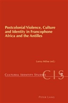Lorna Milne - Postcolonial Violence, Culture and Identity in Francophone Africa and the Antilles
