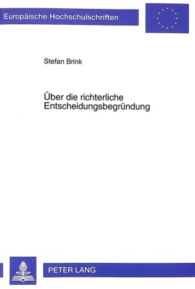Stefan Brink - Über die richterliche Entscheidungsbegründung Funktion - Position - Methodik