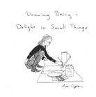 Asta Caplan - Drawing Being - Delight in Small Things