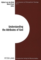 Gijsbert Van Den Brink, Marcel Sarot - Understanding the Attributes of God