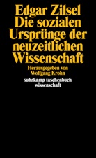 ZILSEL, Edgar Zilsel, Wolfgan Krohn, Wolfgang Krohn - Die sozialen Ursprünge der neuzeitlichen Wissenschaft
