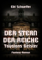 Ebi Schaeffer - Der Stern der Reiche - Tayalons Geister
