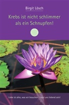 Birgit Lösch - Krebs ist nicht schlimmer als ein Schnupfen!