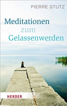 Pierre Stutz - Meditationen zum Gelassenwerden