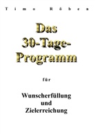Timo Röben - Das 30-Tage-Programm für Wunscherfüllung und Zielerreichung