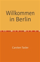 Carsten Tasler - Willkommen in Berlin