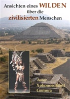 Xokonoschtletl Gomora - Ansichten eines Wilden über die zivilisierten Menschen