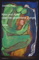 Gabriele Plate - Kein und Aber oder die gestohlene Zunge