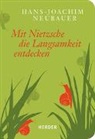 Friedrich Nietzsche, Hans-Joachi Neubauer, Hans-Joachim Neubauer - Mit Nietzsche die Langsamkeit entdecken