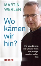 Martin Werlen - Wo kämen wir hin?