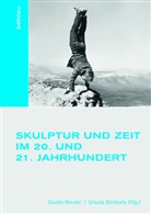 Guido Herausgegeben von Reuter, Reuter, Reuter, Guido Reuter, Ursula StrÃ¶bele, Ursul Ströbele... - Skulptur und Zeit im 20. und 21. Jahrhundert