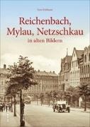 Gero Fehlhauer - Reichenbach, Mylau, Netzschkau - in alten Bildern