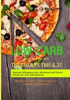 Nicola Schmid - Low-Carb Kochbuch für den Thermomix TM5 & 31 Regionale Mittagessen oder Abendessen und Desserts Rezepte fast ohne Kohlenhydrate  Abnehmen - Diät - Gewicht reduzieren - Kohlenhydratarm kochen