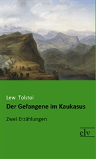 Leo N. Tolstoi, Lew Tolstoi - Der Gefangene im Kaukasus
