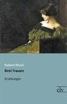 Robert Musil - Drei Frauen
