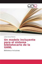 Leticia Garza Moreno - Un modelo incluyente para el sistema bibliotecario de la UANL