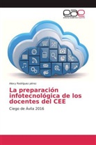 Alexy Rodríguez pérez - La preparación infotecnológica de los docentes del CEE