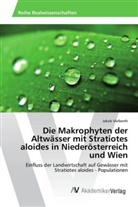 Jakob Vielberth - Die Makrophyten der Altwässer mit Stratiotes aloides in Niederösterreich und Wien