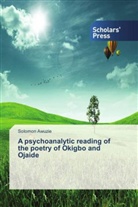 Solomon Awuzie - A psychoanalytic reading of the poetry of Okigbo and Ojaide
