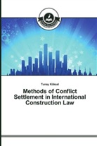 Tunay Köksal - Methods of Conflict Settlement in International Construction Law