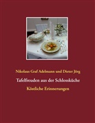 Nikolaus Gra Adelmann, Nikolaus Graf Adelmann, Dieter Jörg - Tafelfreuden aus der Schlossküche
