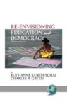 Charles R. Green, Ruthanne Kurth-Schai - Re-envisioning Education & Democracy, 2nd Edition