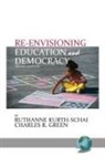 Charles R. Green, Ruthanne Kurth-Schai - Re-envisioning Education & Democracy, 2nd Edition(HC)