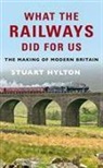 STUART HYLTON - What the Railways Did For Us