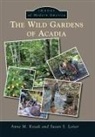Anne M. Kazak, Anne M. Kozak, Susan S. Leiter - The Wild Gardens of Acadia