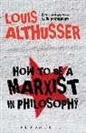Louis Althusser - How to Be a Marxist in Philosophy