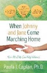 Paula J Caplan, Paula J. Caplan, Ph.D. Paula J. Caplan - When Johnny and Jane Come Marching Home