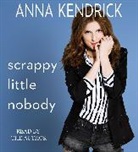 Anna Kendrick, Anna Kendrick - Scrappy Little Nobody (Hörbuch)