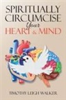 Timothy Walker - Spiritually Circumcise Your Heart & Mind