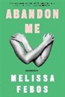 Melissa Febos - Abandon Me