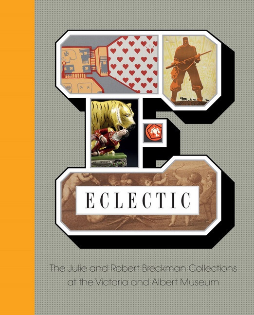 Gill Saunders - Eclectic : The Julie and Robert Breckman Collections at the V&A
