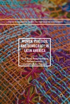 Flavia Dosek Freidenberg, Mariana Caminotti, Mariana Caminotti et al, Tomá¿ Do¿ek, Tomas Dosek, Tomás Dosek... - Women, Politics, and Democracy in Latin America