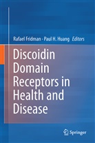 Rafae Fridman, Rafael Fridman, H Huang, H Huang, Paul H. Huang - Discoidin Domain Receptors in Health and Disease