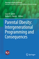 Lucy Green, Lucy R. Green, Robert Hester, Robert L. Hester, L Hester, L Hester... - Parental Obesity: Intergenerational Programming and Consequences