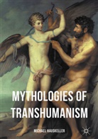 Michael Hauskeller - Mythologies of Transhumanism