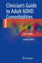 Joseph Sadek - Clinician's Guide to Adult ADHD Comorbidities