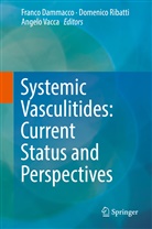 Franco Dammacco, Domenic Ribatti, Domenico Ribatti, Angelo Vacca - Systemic Vasculitides: Current Status and Perspectives