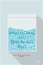 Robert Arp, Kevin S. Decker, David R. Koepsell, Davi R Koepsell, David R Koepsell - Philosophy and Breaking Bad